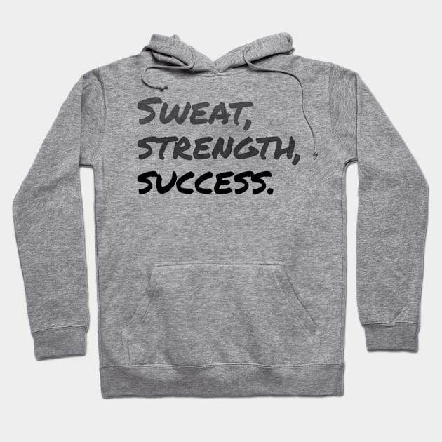 SWEAT, STRENGTH, SUCCESS. (Handwritten style)| Minimal Text Aesthetic Streetwear Unisex Design for Fitness/Athletes | Shirt, Hoodie, Coffee Mug, Mug, Apparel, Sticker, Gift, Pins, Totes, Magnets, Pillows Hoodie by design by rj.